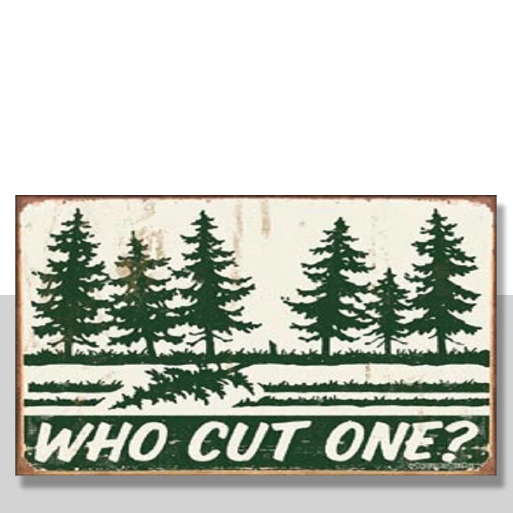 

Who Cut One TIN SIGN Funny Metal Vintage Wall Poster Decor Tree Farm