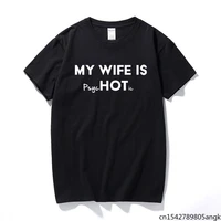 my wife is hot funny mens slogan t shirt husband birthday top quality short sleeve