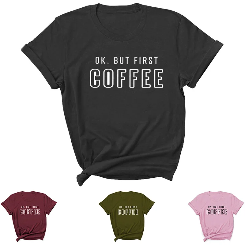 

But First Coffee Letter Print Women T Shirt Short Sleeve O Neck Loose Women Tshirt Ladies Tee Shirt Tops Clothes Camisetas Mujer
