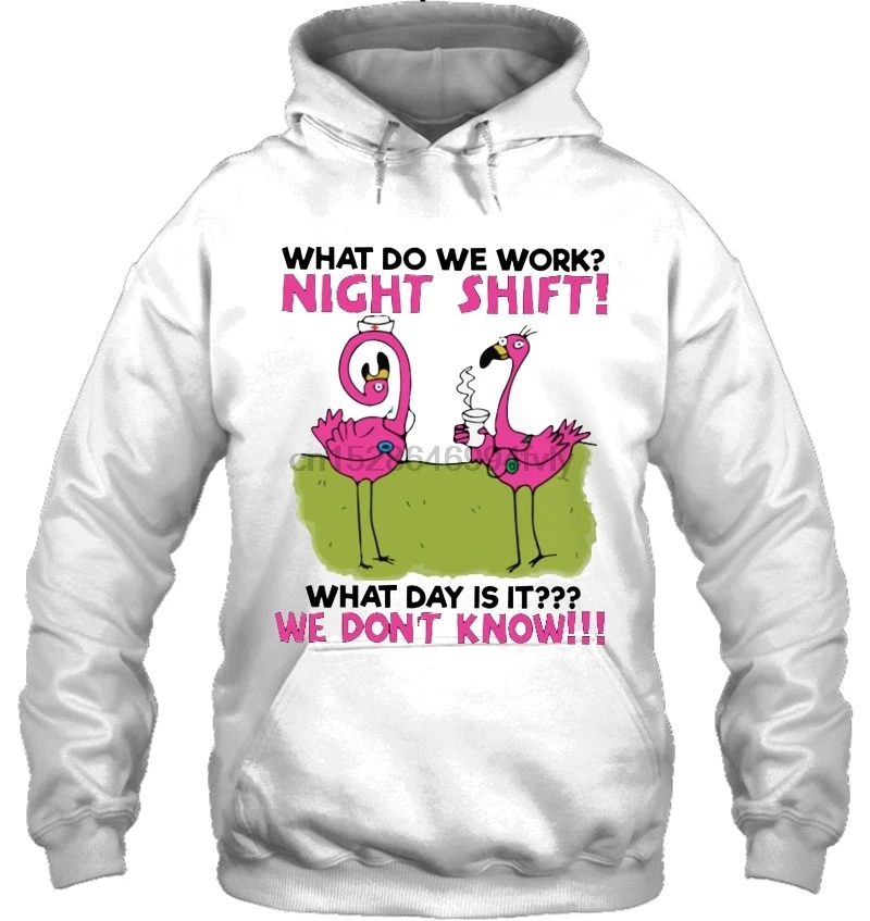 Мужская толстовка с капюшоном What Do We Work Night Shift Day Is We't Know Фламинго Nurse Version2