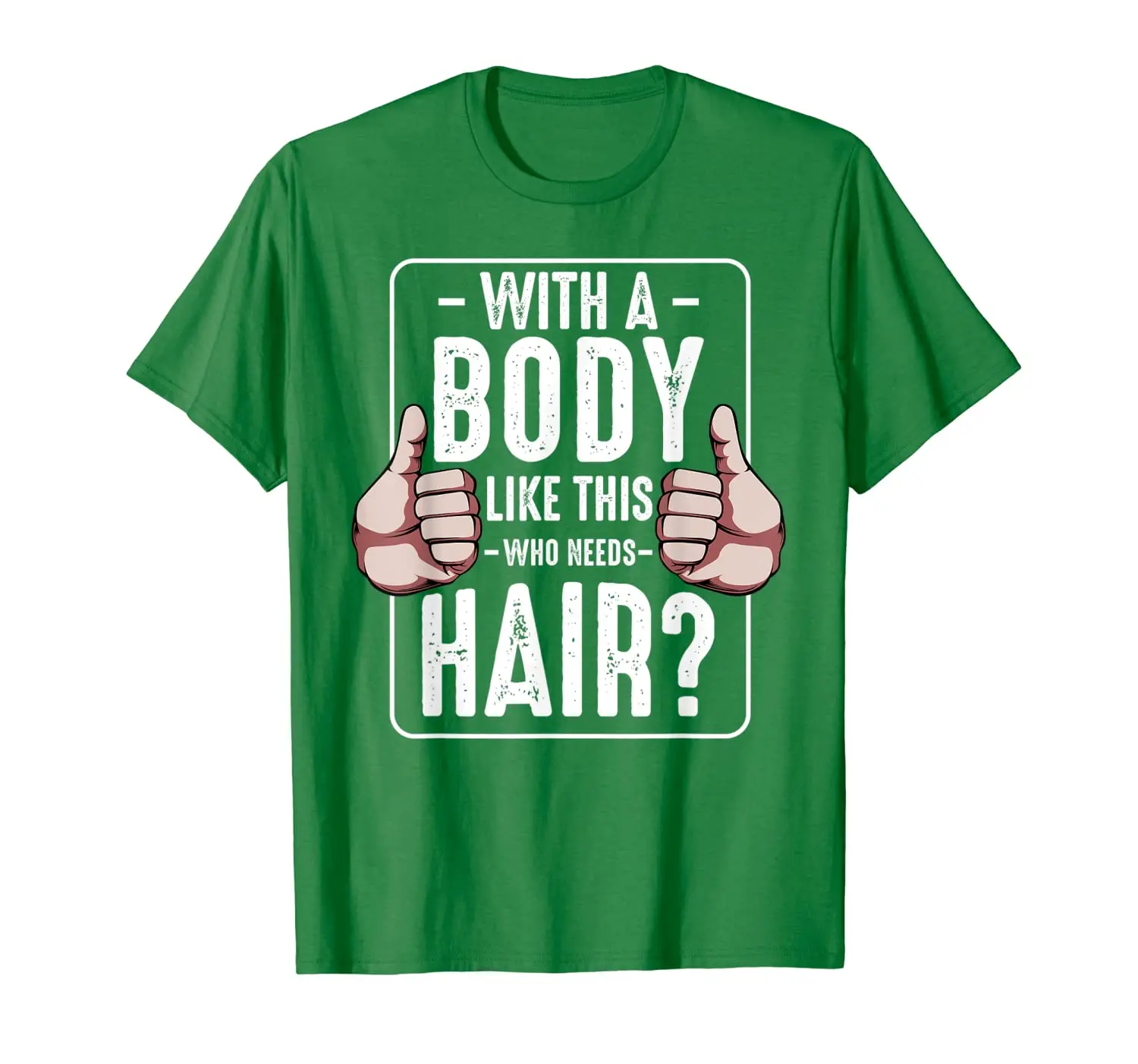 

Mens With A Body Like This Who Needs Hair Funny Bald Head Quotes T-Shirt