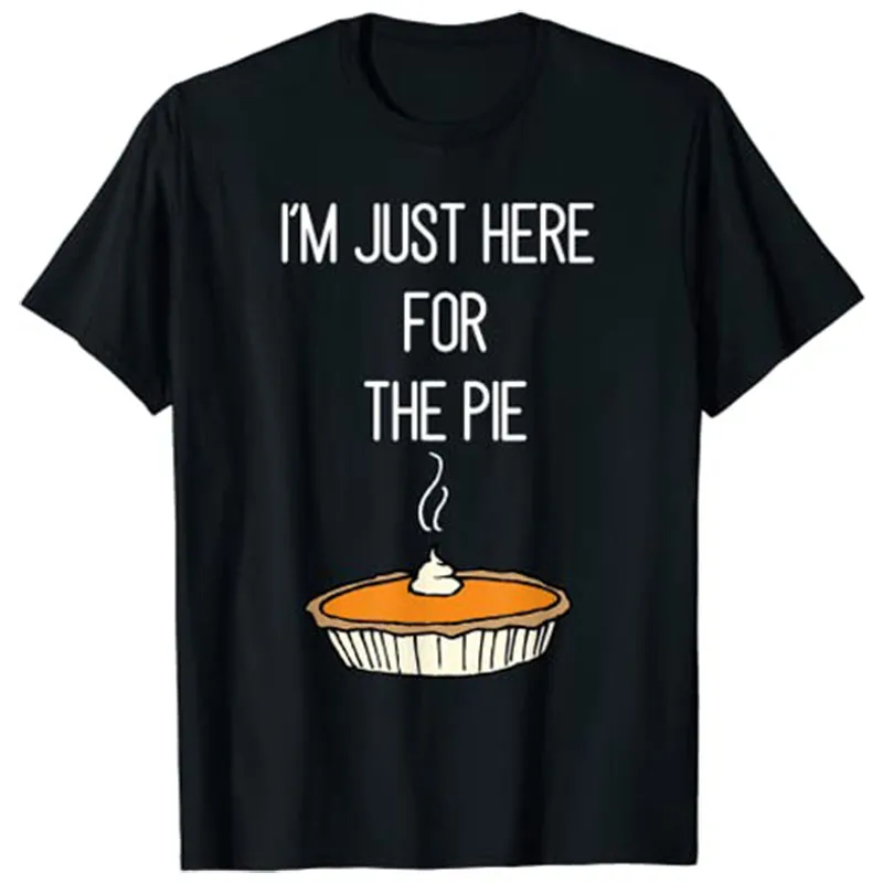 

I'm Just Here for The Pie Shirt Funny Thanksgiving Food Joke Tee Tops