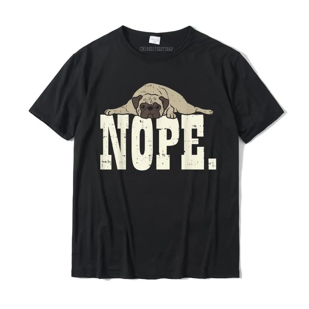 

Nope Pug Funny Animal Pet Dog Lover Owner Men Women Gift T-Shirt T Shirt On Sale Printed Cotton Men's T Shirts Printed