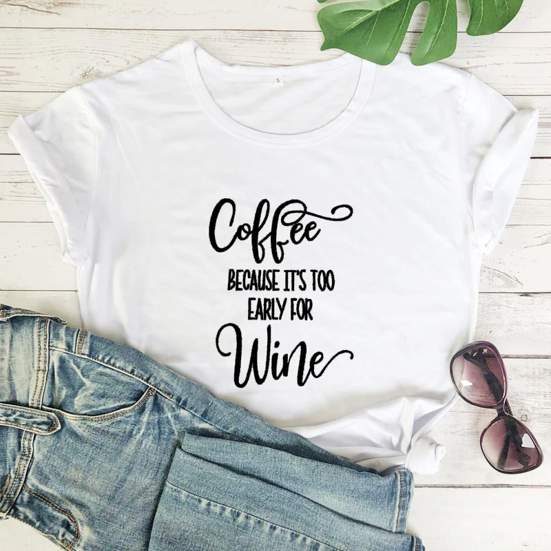 Модная одежда хлопковая футболка кофейная потому что слишком рано для вина