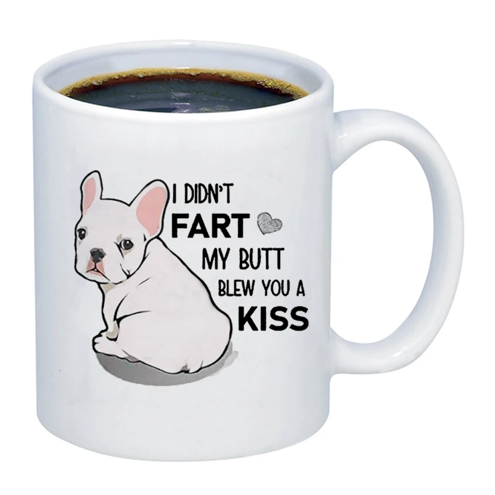 

Dog Lover Funny Dog I Didn't Fart, My Butt Blew You A Kiss 11oz White Ceramic Creative Coffee Mug Tea Milk Cup Dropshipping