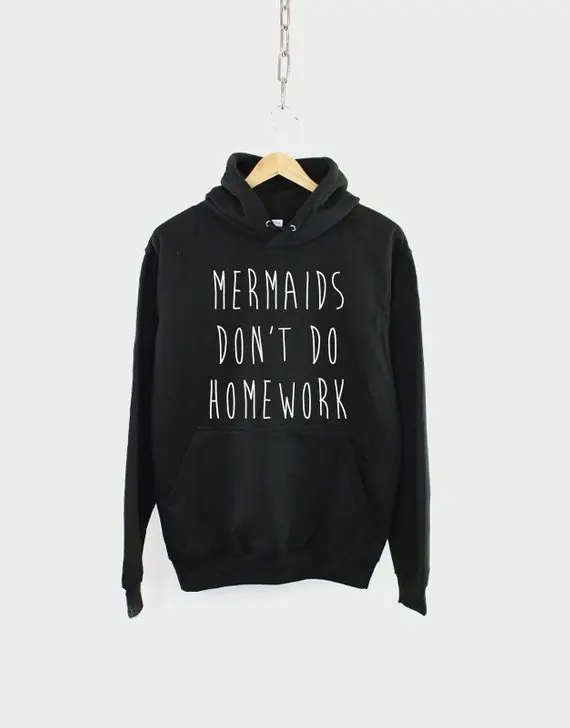 

Stay true Mermaid Hoodie Mermaids Don't Do Homework Sweatshirt Funny Quote Hoody Long Sleeved Fashion Outfit Drop Ship