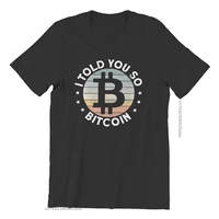 bitcoin cryptocurrency art i told you so t shirt classic fashion summer large cotton mens tops harajuku o neck tshirt