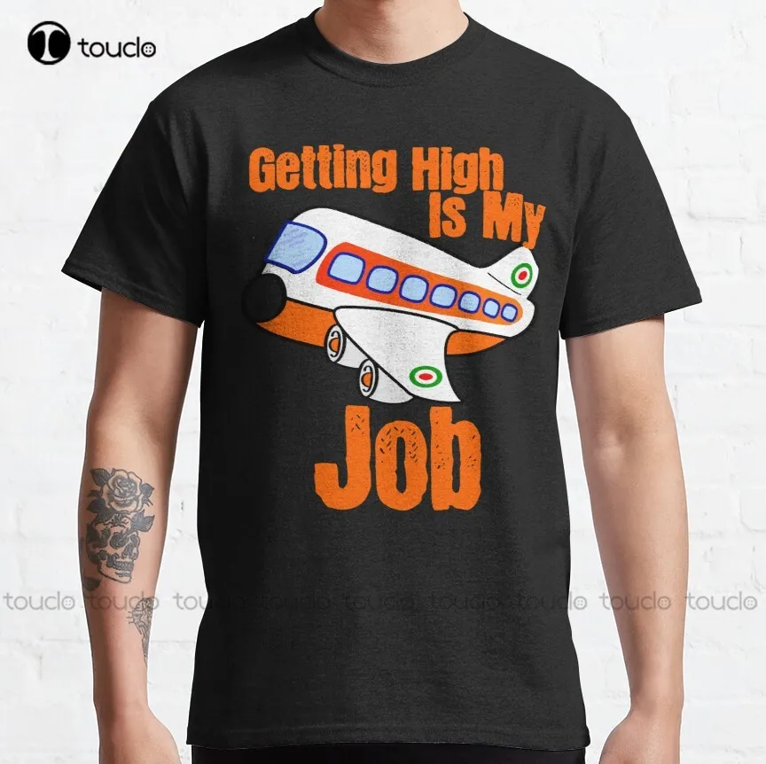 

Getting High Is My Job Classic T-Shirt Football Mom Shirt Custom Aldult Teen Unisex Fashion Funny New Xs-5Xl Fashion Funny New