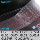Чехол для клавиатуры MSI GL75, GL73, GL72, GL72M, GL65, GL63, GL62MVR, GL62M, GL62VR, GL62, прозрачный силиконовый защитный чехол для игрового ноутбука 15,6