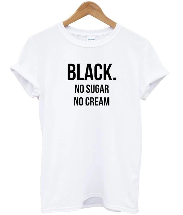 

Black No Sugar No Cream Tshirt Women Pink White Black Grey T Shirt Tumblr Funny Short Sleeve Summer Tees Tops T-shirt Outfits
