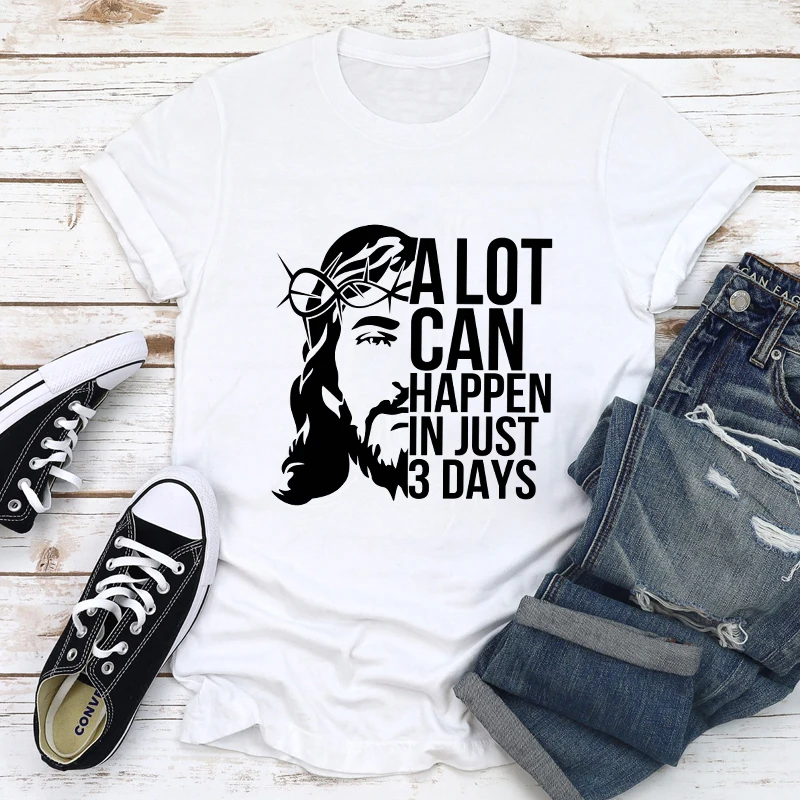 

A Lot Can Happen In Just 3 Days T-shirt Unisex Religious Easter Jesus Faith Tshirt Scripture Women Christian Religion Top Tee