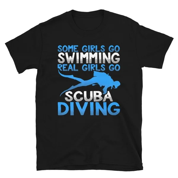 

Scuba Diver Girls Some Go Swimming Real Girls Scuba Tshirt Short-Sleeve Unisex T-Shirt