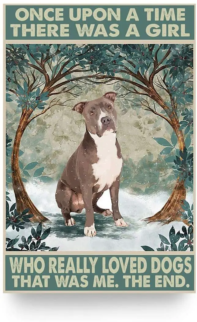

Pit Bull Terrier Dog Metal Tin Sign Once Upon A Time There was A Girl Who Really Loved Dogs That was Me The End Retro Poster