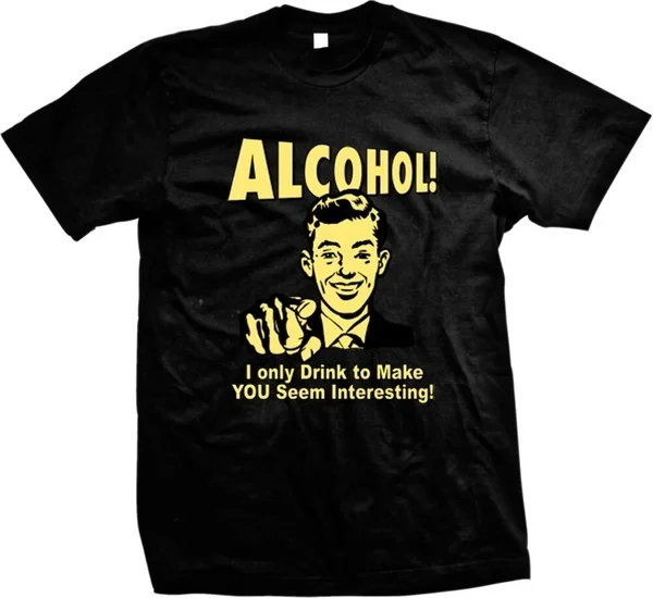 

Alcohol I Only Drink To Make You Seem Interesting Funny Mens T-shirt