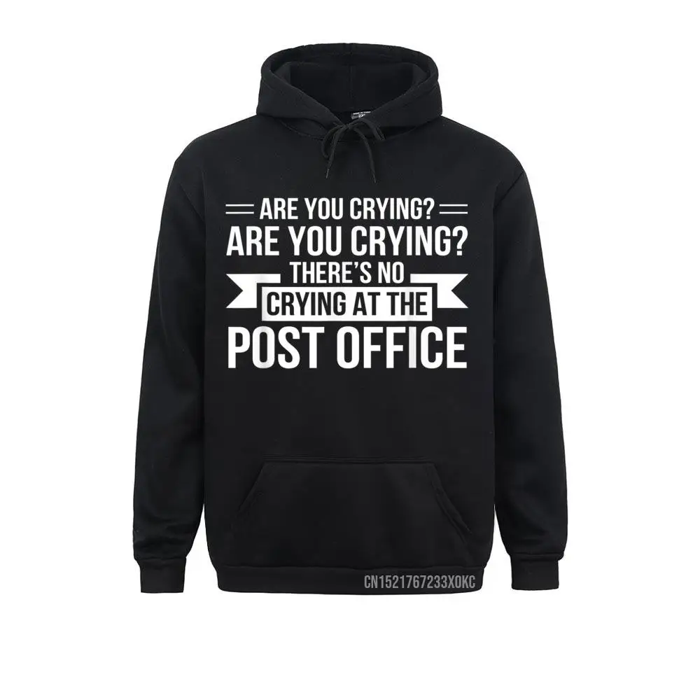 

Are You Crying Theres No Crying Post Office Postal Worker Student Sweatshirts Faddish Autumn Hoodies Vintage Sportswears