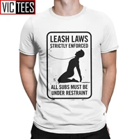leash laws strictly enforced bdsm t shirt men dominant submissive play master sexy sub cool cotton tshirt