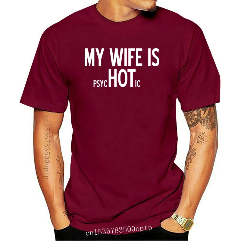 

New Men t shirt My Wife Is psycHOTic Husband Gift Idea Fathers Day for Dad t-shirt novelty tshirt women