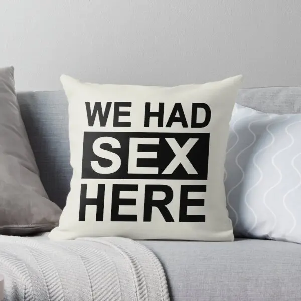 

We Had Sex Here Printing Throw Pillow Cover Hotel Waist Soft Case Throw Fashion Decorative Home Office Pillows not include