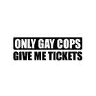 Персонализированные забавные наклейки с надписью Only гей-Копы Дайте мне билетов, автомобильные наклейки, наклейки, наклейки для мотоцикла, чехлы с царапинами, ПВХ, 15 см X 5 см