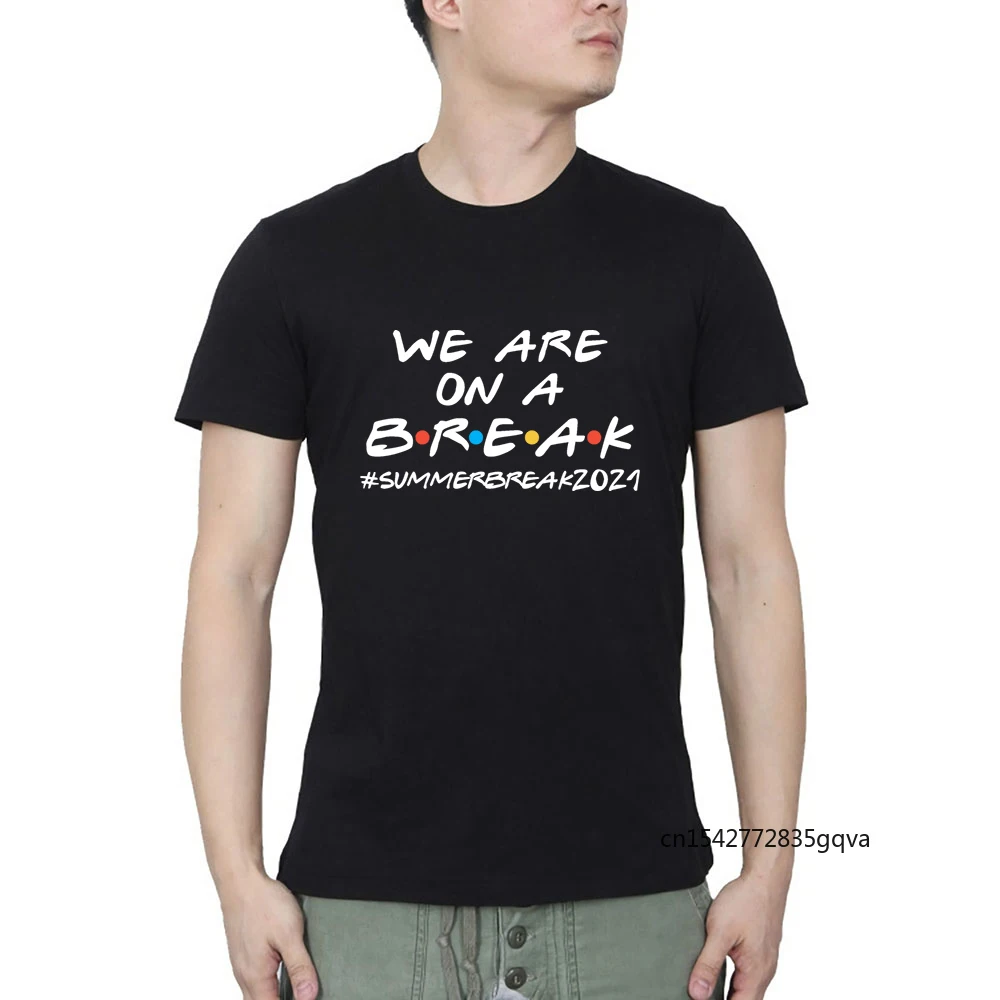 

We Are on A Break Summer Break 2021 Funny Teacher Summer Casual Streetwear O Neck T-shirt Best Seller