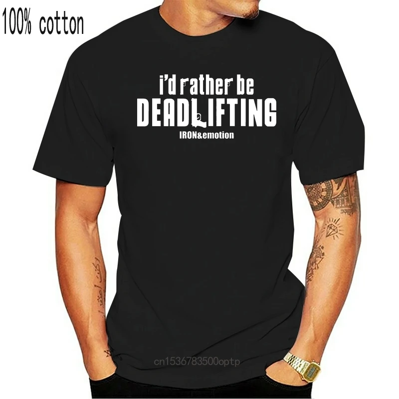 

New I'd Rather Be Deadlifting Men's T-Shirt Male Pre-Cotton Clothing 100% Cotton Mens T Shirt Summer O Neck Cotton Short Sleeve