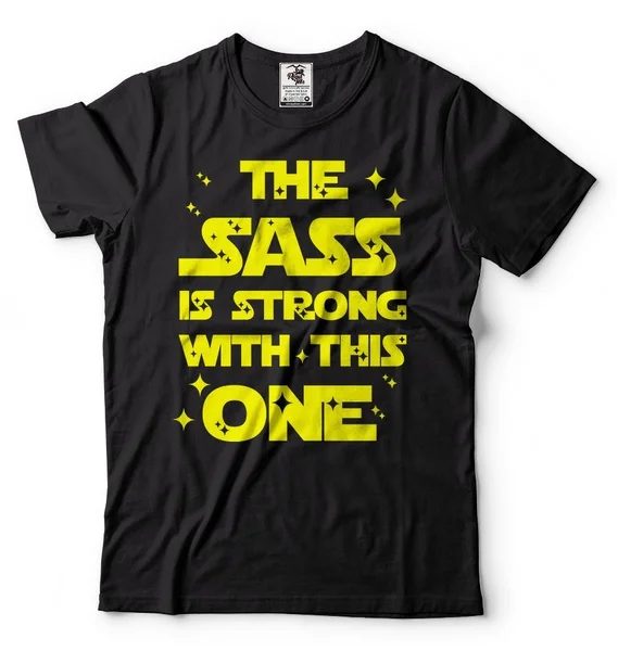 

Funny T-shirt Tee Sass is Strong with this one T-shirt