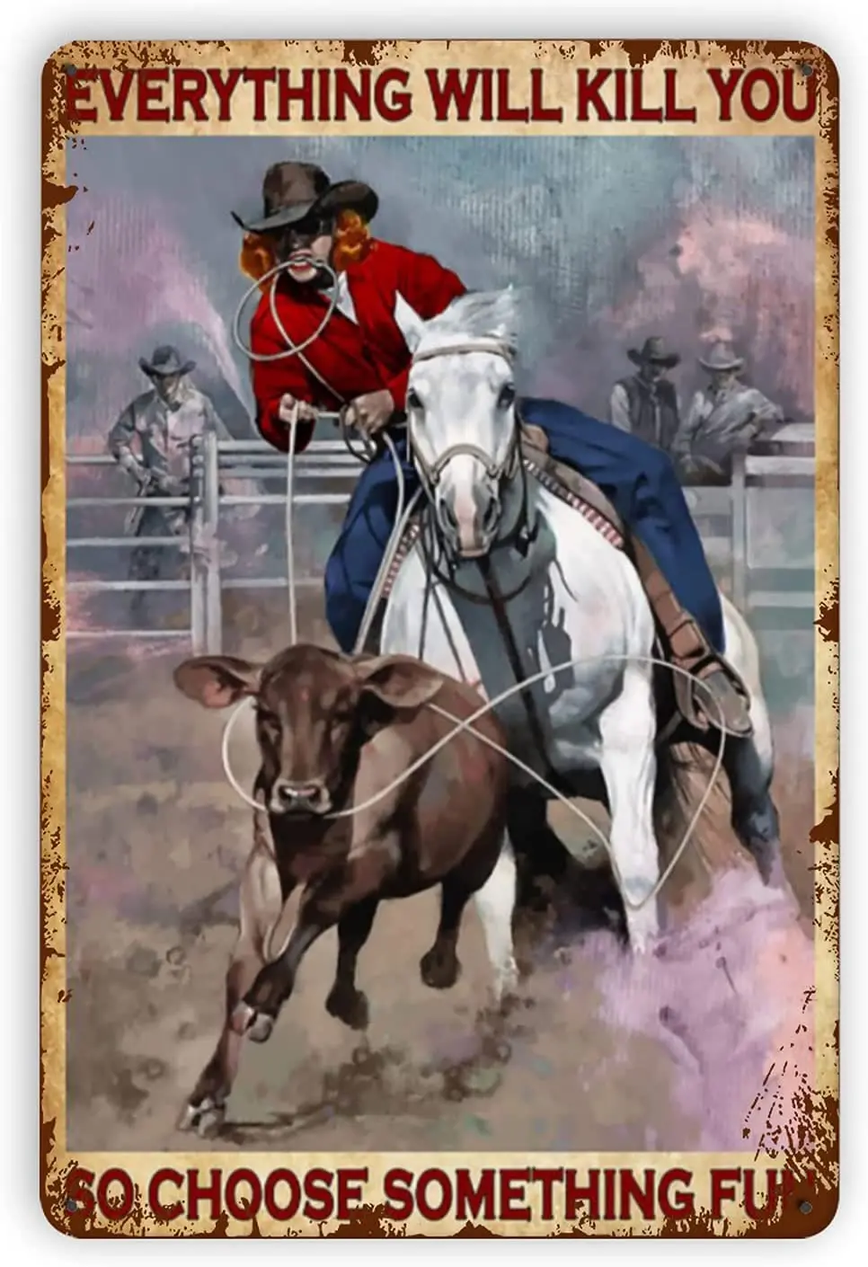 

Vintage Metal Tin Signs, Cowgirl Everything Will Kill You Horse Riding Funny Wall Decor Retro Art Tin Sign Classic Decorations