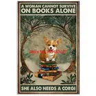 Женщина не может выжить на книгах в одиночестве ей также нужна корги винтажные жестяные знаки железная живопись настенная тарелка для дома Бар Паб мужская пещера