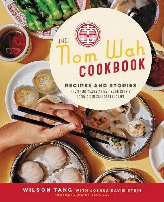 

The Nom Wah Cookbook: Recipes and Stories from 100 Years at New York City's Iconic Dim Sum Restaurant