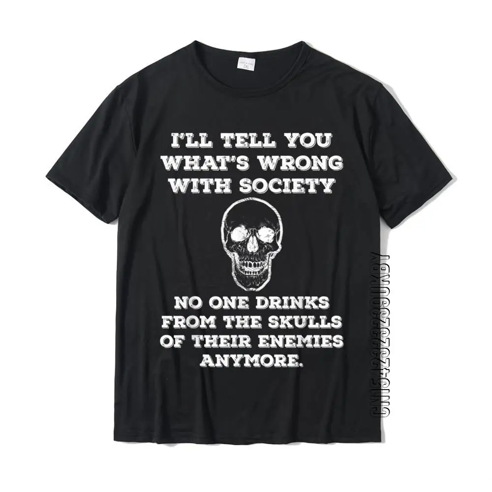 

Funny Wrong Society Drink From The Skulls Of Enemies Joke T-Shirt Prevalent Men Top T Shirts Casual TShirt Cotton 3D Printed