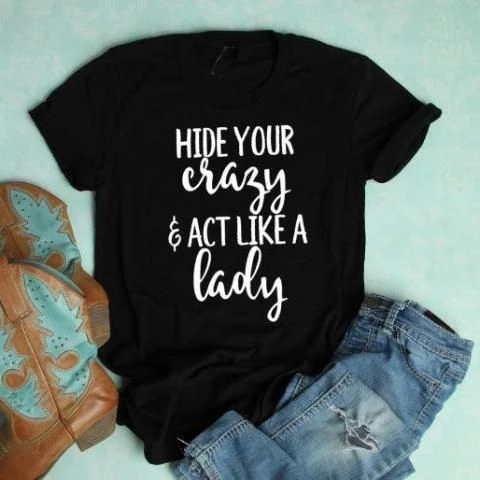 Скрыть свой Crazy и действовать как леди футболка смешной надписью Женская мода из