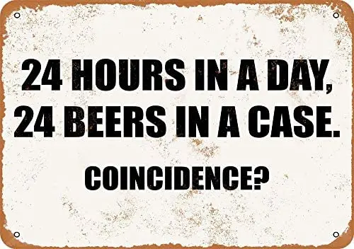 

24 Hours in A Day 24 Beers in A Case Coincidence Vintage Metal Sign