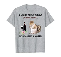 a woman cannot survive on wine alone needs a squirrel shirt