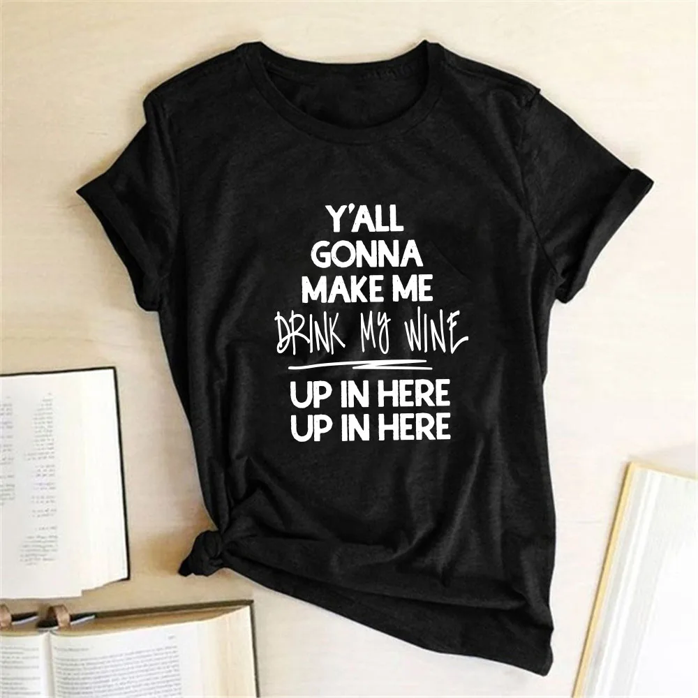 

Забавная женская футболка с надписью You Going Me Drink My Wine Up, летние свободные Графические футболки с коротким рукавом, Женский Топ