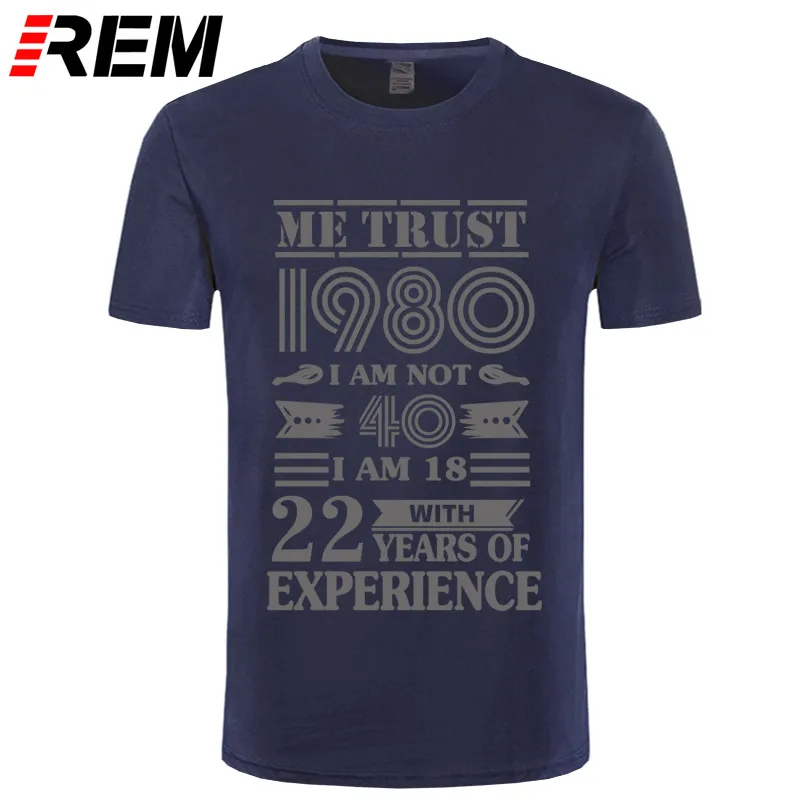 REM 1980 ME TRUST I'm NOT 40 IAM 18 с 22 летним опытом футболка мужская мода
