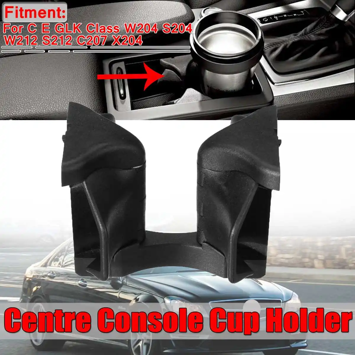 

New W204 Car Centre Console Drinks Cup Holder Stand For Mercedes C E Class W204 S204 W212 S212 C207 GLK-Class X204 A2046802391