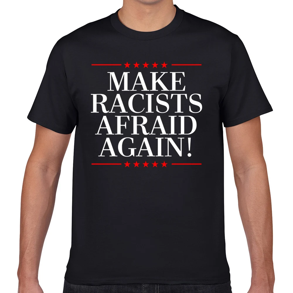 

Tops T Shirt Men make racists afraid again super Hip Hop Vintage Geek Custom Male Tshirt XXXL