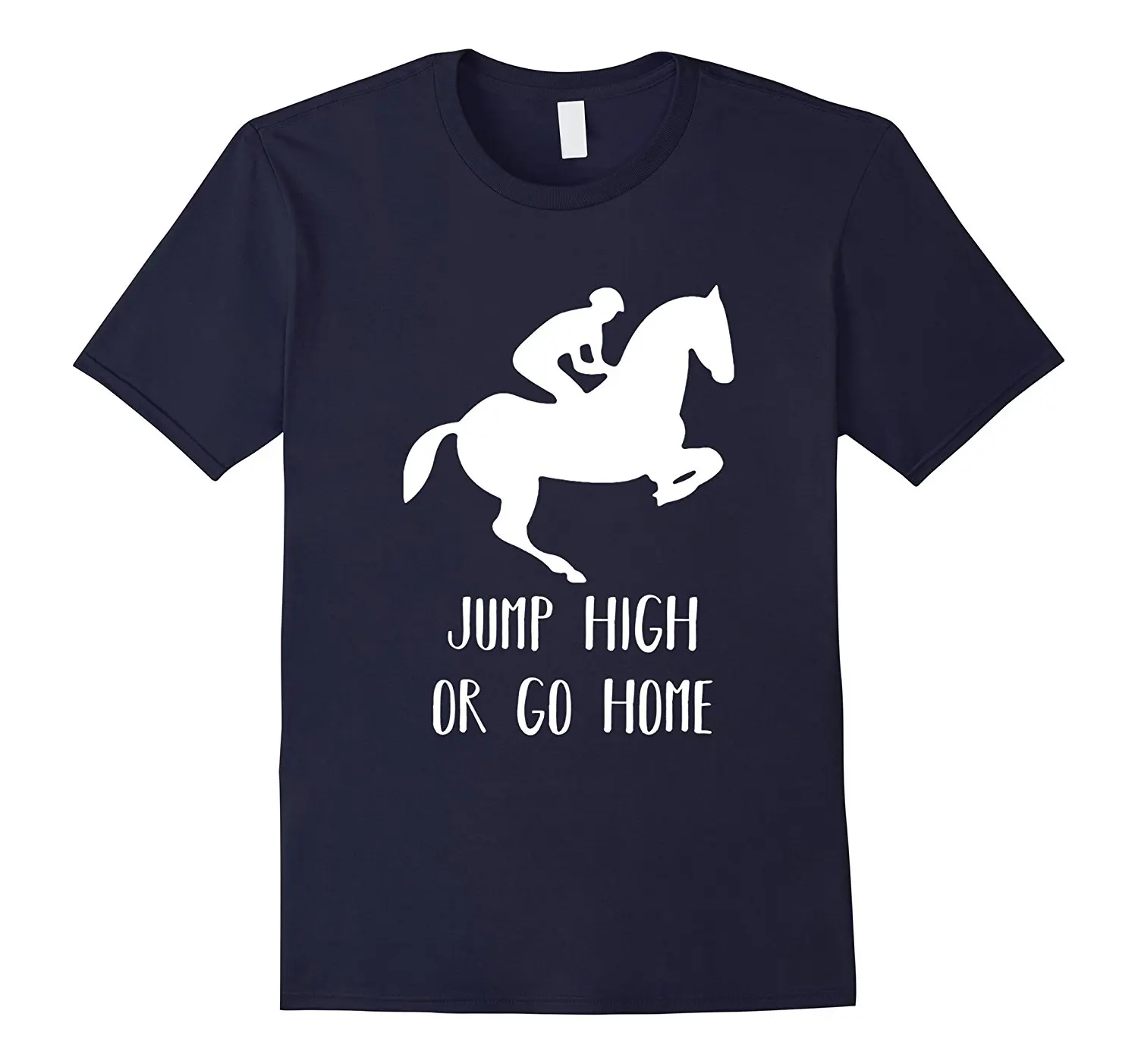 

Jump High or Go Home Equestrian Horse T-Shirt T Shirt O-Neck Fashion Casual High Quality Print T Shirt Short Sleeve Brand