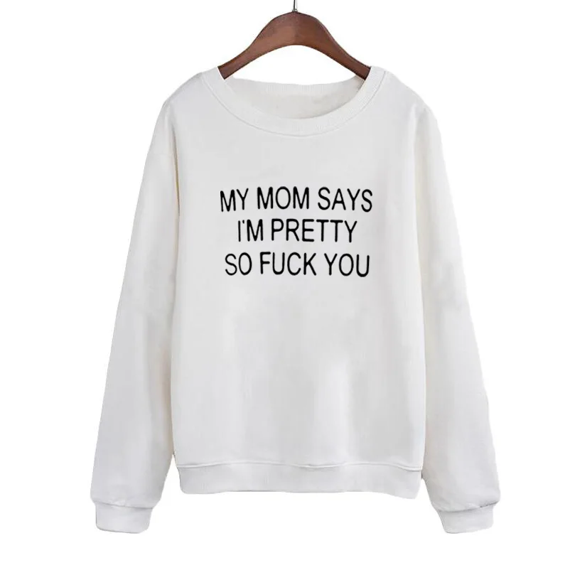 

Funny Letter Print Harajuku Pullover Tops MY MOM SAYS I'M PRETTY Sweatshirts Long Sleeve Hoodies Women Tops Sudaderas Mujer