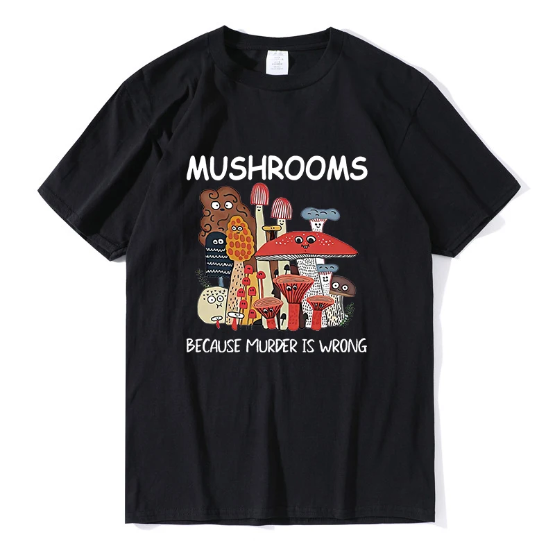 

Mushrooms Because Murder is Wrong unisex Mycology t shirt men clothing casual Mushroom shirts Whisperer tees Vintage tops women