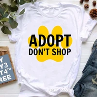 adopt dont shop tee shirt femme save animals rights dog lover t shirt women adoption pet tshirt white tops graphic t shirts
