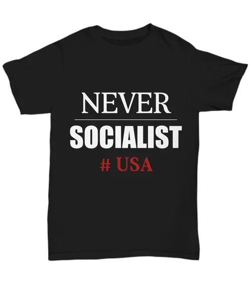 

Never Socialist T-Shirt Anti Socialism Political Patriotic USA Trump Unisex Tee