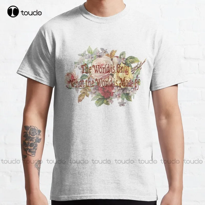 

New The World Is Only What The World Is Made Of Classic T-Shirt Cotton Tee Shirt S-5Xl Unisex