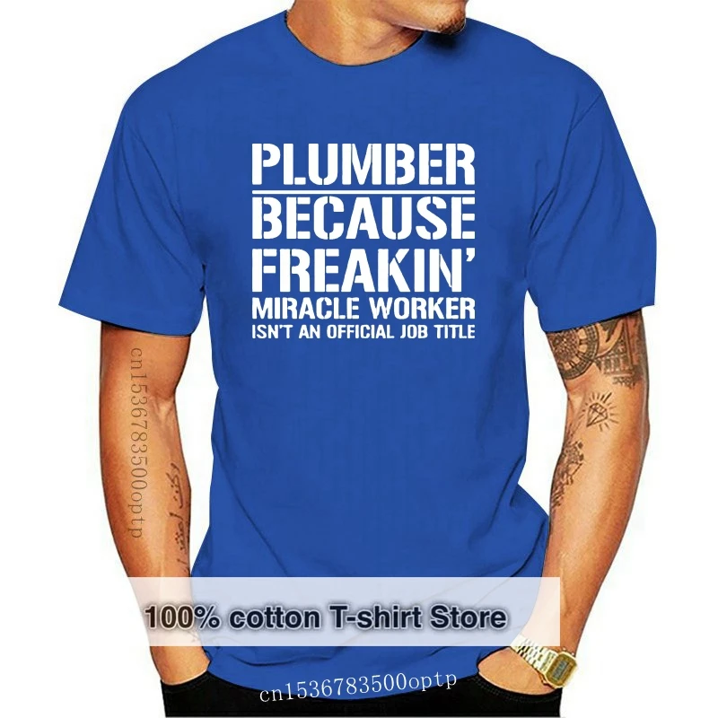 

Plumber Because Freakin Miracle Worker Official Job Title T-Shirt Tee Tradesmen 100% Cotton Short Sleeve O-Neck Tops Tee Shirts