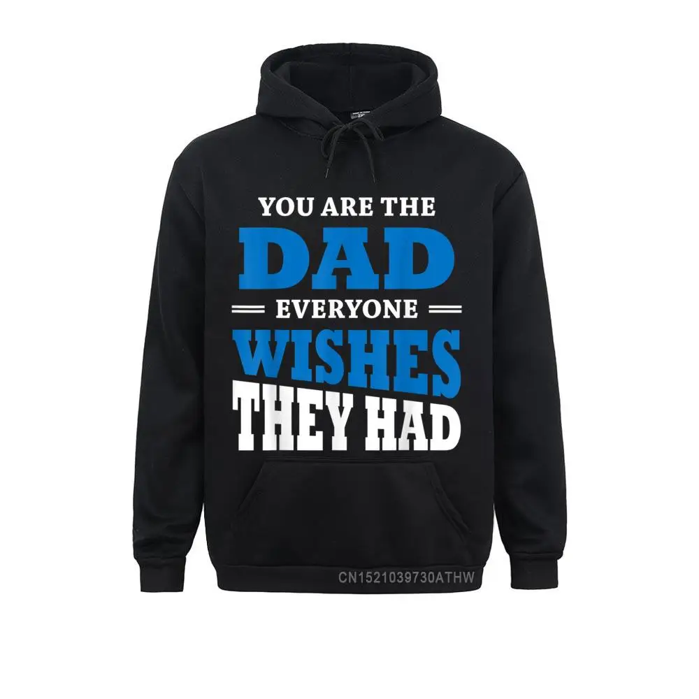 

Hoodies You Are The Dad Everyone Wishes They Had Hooded Tops Winter Fall Long Sleeve Mens Men Sweatshirts Print Clothes Brand