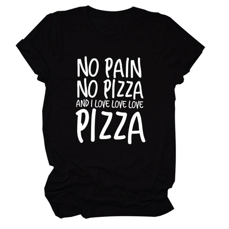 

No Pain No Pizza Print Women T Shirt Short Sleeve O Neck Loose Women Tshirt Ladies Tee Shirt Tops Clothes Camisetas Mujer