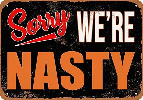 

Metal Sign - Sorry, We're Nasty - Vintage Bar Wall Decorative