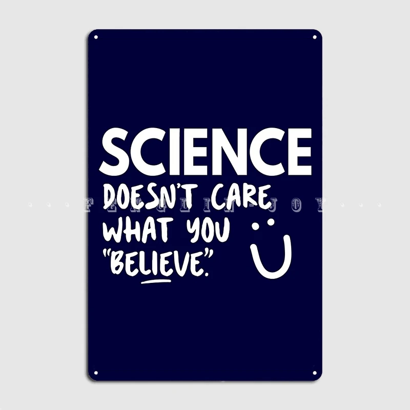 

Science Doesn't Care What You Believe Metal Sign Cinema Garage Garage Club Classic Wall Plaque Tin Sign Poster