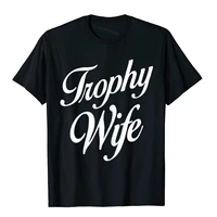 womens trophy wife womens tee shirt t shirt t shirt cute popular cotton men tops t shirt comfortable kawaii