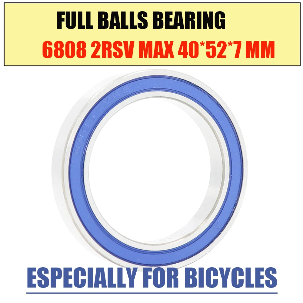 

6808-2RSV MAX Bearing 40*52*7mm ( 1 PC ) Full Balls Bicycle Frame Pivot Repair Parts 6808 2RS RSV Ball Bearings 6808-2RS